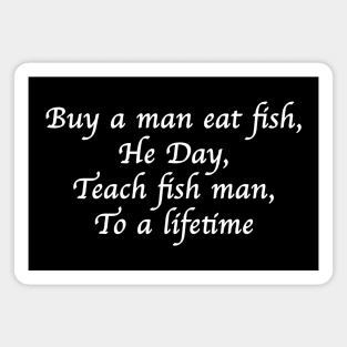 Buy a man eat fish, He Day, Teach fish man, To a lifetime Magnet